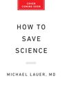 Oben roter Kasten: "Cover Coming Soon". Mittig: "How to Save Science". Unten: "Michael Lauer, MD".