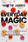 Mattie James: Everyday MAGIC, Buch