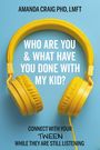 Craig, Amanda, PhD, LMFT: Who Are You & What Have You Done with My Kid?, Buch