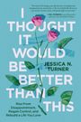 Jessica N. Turner: I Thought It Would Be Better Than This, Buch