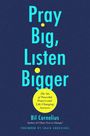 Bil Cornelius: Pray Big, Listen Bigger, Buch