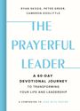 Ryan Skoog, Peter Greer, Cameron Doolittle: The Prayerful Leader - 60-Tage Andachtsreise zur Lebens- und Führungsveränderung.