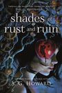 A G Howard: Shades of Rust and Ruin, Buch