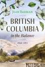 Jean Barman: British Columbia in the Balance: 1846-1871, Buch