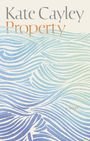 „Kate Cayley, Property, a novel“ in eleganter Schrift. Hintergrund mit stilisierten blauen und grünen Wellenlinien.