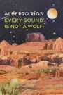 Alberto Ríos: Every Sound Is Not a Wolf, Buch