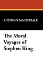 Anthony Magistrale: The Moral Voyages of Stephen King, Buch