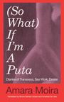 Amara Moira: (So What) If I'm a Puta?, Buch