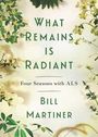 „What Remains is Radiant: Four Seasons with ALS“ von Bill Martiner. Umgeben von grünen und gelben Pflanzenillustrationen.