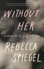 Rebecca Spiegel: Without Her, Buch