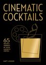 CINEMATIC COCKTAILS, 65 Recipes Inspired by Your Favorite Movies, Matt Looker. Goldene Filmrolle und Glas mit Filmstreifen.
