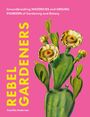 Text: „Groundbreaking MAVERICKS and UNSUNG PIONEERS of Gardening and Botany. REBEL GARDENERS. Camilla Anderson.“ Illustration: Kaktus mit gelben Blüten auf rosa Hintergrund.