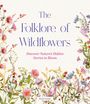 "The Folklore of Wildflowers. Discover Nature’s Hidden Stories in Bloom. Ruth Goudy." Illustration mit bunten Wildblumen.