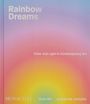 "Rainbow Dreams", "Color and Light in Contemporary Art", "MONACELLI", "OLGA REI", "VALENTINE UHOVSKI". Bunte Farbverläufe.