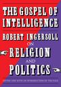 "THE GOSPEL OF INTELLIGENCE" steht in großen Buchstaben, darunter "ROBERT INGERSOLL ON RELIGION AND POLITICS."