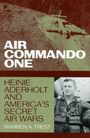 Titel: "Air Commando One". Text: "Heinie Aderholt and America's Secret Air Wars". Autor: Warren A. Trest. Soldat mit Flugzeug.