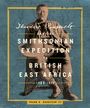 Frank H Goodyear III: Theodore Roosevelt and the Smithsonian Expedition to British East Africa, 1909-1 910, Buch