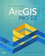 Michael Law: Getting to Know ArcGIS Pro 3.2, Buch