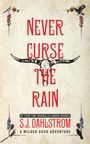 S J Dahlstrom: Never Curse the Rain: The Adventures of Wilder Good #9, Buch