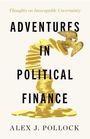 Alex J Pollock: Adventures in Political Finance, Buch