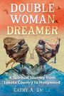 Titel: "Double Woman Dreamer". Untertitel: "A Spiritual Journey from Lakota Country to Hollywood". Autor: Cathy A. Smith. Illustration: Zwei eingehüllte Figuren mit Tieren.