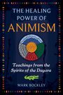 "The Healing Power of Animism" in großen Lettern, darunter "Teachings from the Spirits of the Dagara." Kreismuster und Krokodil-Illustration.