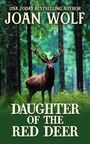 Text: "USA TODAY BESTSELLING AUTHOR JOAN WOLF", "DAUGHTER OF THE RED DEER". Ein Hirsch steht in einem dichten grünen Wald.