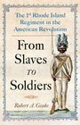 Text: "The 1st Rhode Island Regiment in the American Revolution. From Slaves to Soldiers. Robert A. Geake." Illustration eines Soldaten.