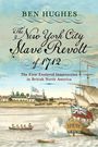 Ben Hughes: The New York City Slave Revolt of 1712, Buch