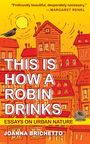 Joanna Brichetto: This Is How a Robin Drinks, Buch