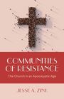 "COMMUNITIES OF RESISTANCE. The Church in an Apocalyptic Age. Jesse A. Zink." Kleines Kreuz aus Menschenmenge.