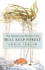 Josie Iselin: The Mysterious World of the Bull Kelp Forest, Buch