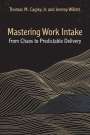 Thomas M Cagley: Mastering Work Intake, Buch