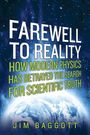 Jim Baggott: Farewell to Reality: How Modern Physics Has Betrayed the Search for Scientific Truth, Buch