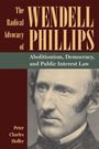 Peter Charles Hoffer: The Radical Advocacy of Wendell Phillips, Buch