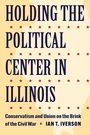 Ian T Iverson: Holding the Political Center in Illinois, Buch