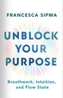 Francesca Sipma: Unblock Your Purpose, Buch