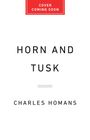 Cover-Text oben: "COVER COMING SOON". In der Mitte "HORN AND TUSK". Unten "CHARLES HOMANS". Klarer, minimalistischer Stil.