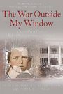 : The War Outside My Window (Young Readers Edition): The Civil War Diary of Leroy Wiley Gresham, 1860-1865, Buch