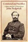 „Command and Sacrifice: A Military Biography of Union General John Sedgwick“ von Richard W. Forziati. Historisches Porträt eines Generals.