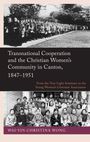 Buchtitel und Autor: "Transnational Cooperation and the Christian Women's Community in Canton, 1847–1951" von Wai-Yin Christina Wong. Zwei Schwarz-Weiß-Fotos von Gruppen asiatischer Frauen in traditioneller Kleidung.