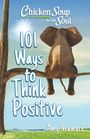 Amy Newmark: Chicken Soup for the Soul: 101 Ways to Think Positive, Buch