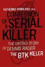 Katherine Ramsland: Confession of a Serial Killer - The Untold Story of Dennis Rader, the BTK Killer, Buch