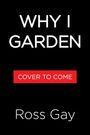 Ross Gay: Why I Garden, Buch