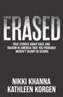 "ERASED: True Stories About Race and Racism in America That You Probably Weren't Taught in School" von Nikki Khanna und Kathleen Korgen.