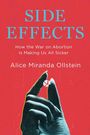 „SIDE EFFECTS. How the War on Abortion Is Making Us All Sicker.“ Autor: Alice Miranda Ollstein. Hand hält eine Pille.