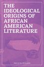 Phillip M Richards: The Ideological Origins of African American Literature, Buch