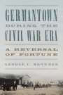 George C. Browder: Germantown During the Civil War Era: A Reversal of Fortune, Buch