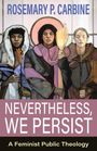 Rosemary Carbine: Nevertheless, We Persist: A Feminist Public Theology, Buch