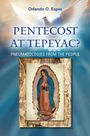 Orlando Espin: Pentecost at Tepeyac: Pneumatologies from the People, Buch